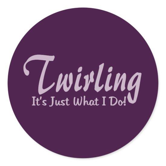 Twirling It"s what I do Classic Round Sticker