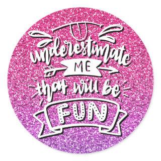 UNDERESTIMATE ME THAT WILL BE FUN CUSTOM CLASSIC ROUND STICKER