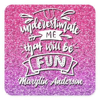 UNDERESTIMATE ME THAT WILL BE FUN CUSTOM SQUARE STICKER