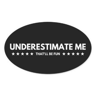 underestimate me that'll be fun oval sticker