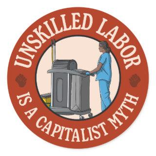 Unskilled Labor Is A Capitalist Myth Classic Round Sticker