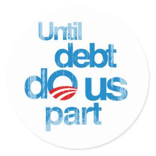 Until debt do us part Faded.png Classic Round Sticker