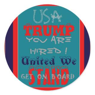USA Trump You Are Hired! United We Stand Get On! Classic Round Sticker