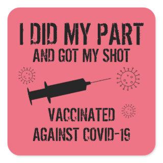 Vaccinated Against Covid 19 | I Did My Part Pink Square Sticker
