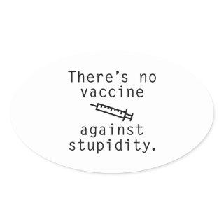 Vaccine Against Stupidity Oval Sticker