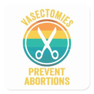 Vasectomies Prevent Abortions Rights Square Sticker