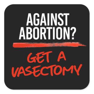 Vasectomies prevent abortions square sticker