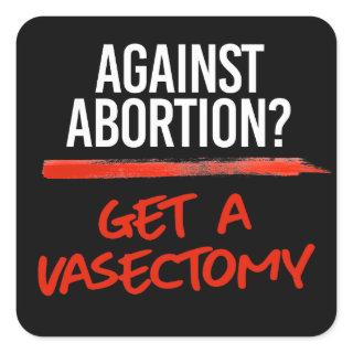 Vasectomies prevent abortions square sticker