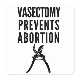 Vasectomy Prevents Abortion Square Sticker