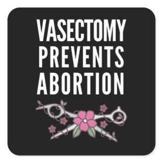 Vasectomy Prevents Abortion Square Sticker