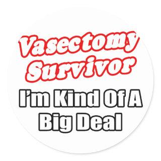 Vasectomy Survivor...Big Deal Classic Round Sticker