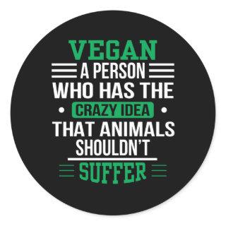 Vegan Crazy Idea Animals Shouldnt Suffer Classic Round Sticker