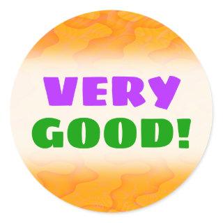 "VERY GOOD!" + Orange Blob or Splotch Pattern Classic Round Sticker
