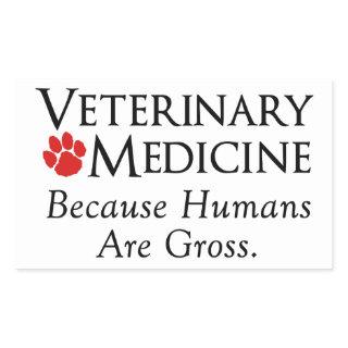 Veterinary Medicine . . . Because Humans Are Gross Rectangular Sticker