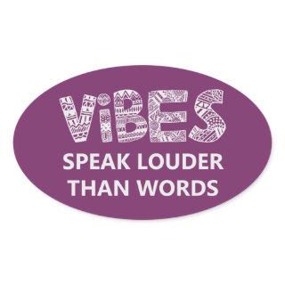 Vibes Speak Louder Than Words Oval Sticker