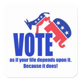 Vote as if your life depends upon it square sticker