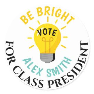 Vote for Class President Be Bright Vote Classic Round Sticker