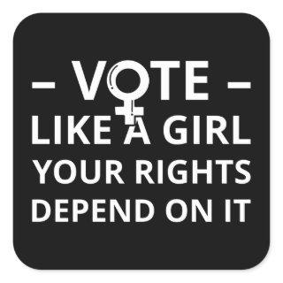 Vote Like A Girl Your Rights Depend On It I Square Sticker