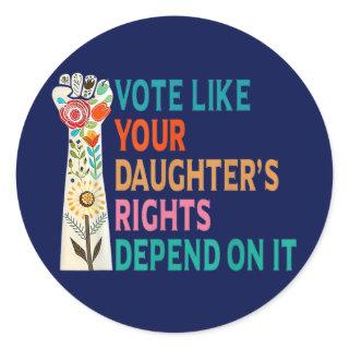 Vote Like Your Daughter's Rights Depend On It Blue Classic Round Sticker