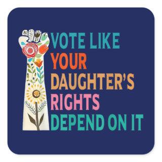 Vote Like Your Daughter's Rights Depend On It Blue Square Sticker