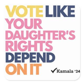 Vote Like Your Daughter's Rights Depend On It  Square Sticker