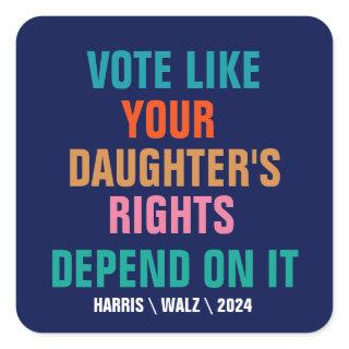 Vote Like Your Daughter's Rights Depend On It Square Sticker