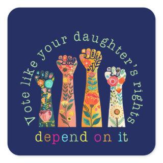 Vote Like Your Daughter's Rights Depend On It Square Sticker