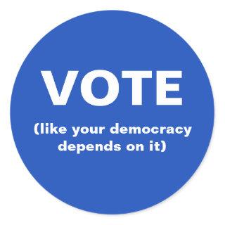 Vote like your democracy depends on it blue classic round sticker