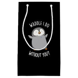 Waddle I Do without You Funny Penguin Pun Dark BG Small Gift Bag