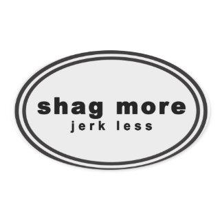 Wag More. Bark Less Parody - "shag more jerk less" Oval Sticker