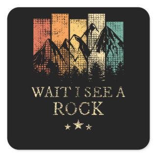 Wait I See A Rock Square Sticker
