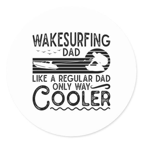 Wakesurfing Dad Cooler Wakeboarding Wakeboarder Classic Round Sticker