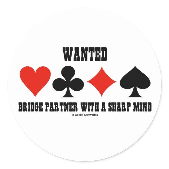 Wanted Bridge Partner With A Sharp Mind Classic Round Sticker