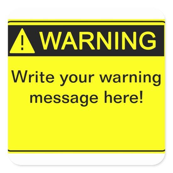 Warning! - Create your custom warning label! Square Sticker