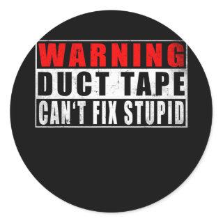 Warning Duct Tape Can't Fix Stupid Funny Quotes Classic Round Sticker