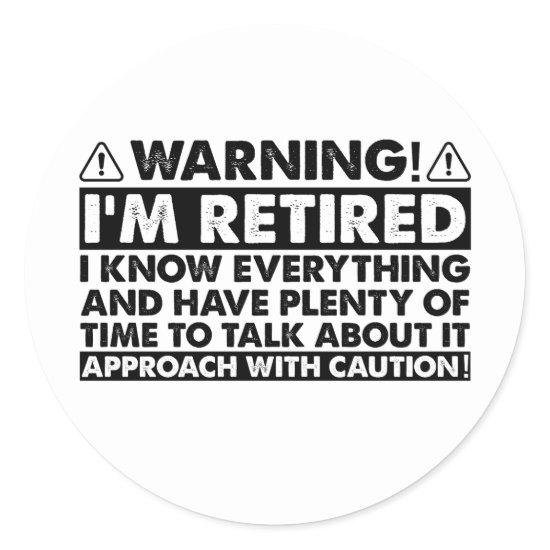 Warning I'm Retired Funny Retirement Retiree Classic Round Sticker