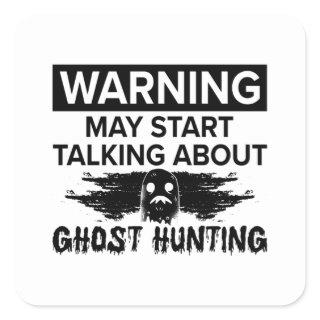 Warning My Start Talking Ghost Hunting Ghost Hunt Square Sticker