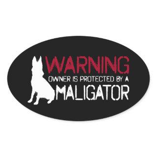 Warning Owner Is Protected By A Maligator Malinois Oval Sticker