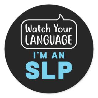 Watch Your Language I'm an SLP Speech Pathologist Classic Round Sticker