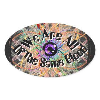 We Are All of the Same Blood Unity  Oval Sticker