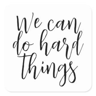 We Can Do Hard Things, Inspirational quote Modern Square Sticker