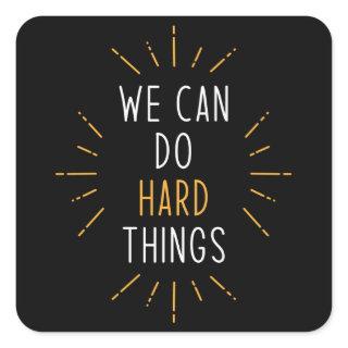 We Can Do Hard Things Motivational Quote Square Sticker