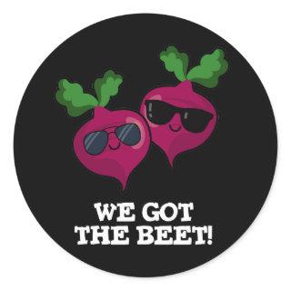 We Got The Beet Funny Veggie Pun Dark BG Classic Round Sticker