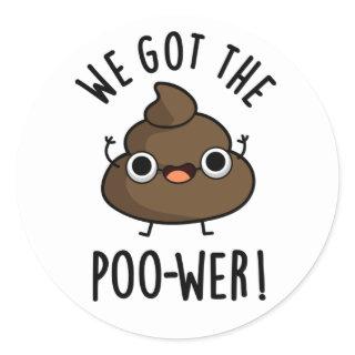 We Got The Poo-wer Funny Poop Pun  Classic Round Sticker