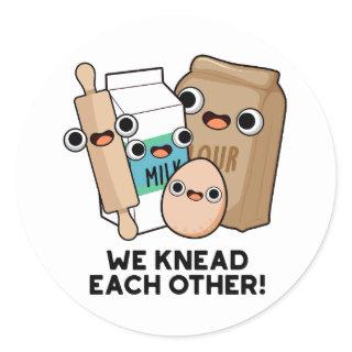 We Knead Each Other Funny Baking Pun  Classic Round Sticker