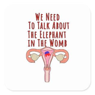 We Need to Talk About The Elephant In The Womb Square Sticker