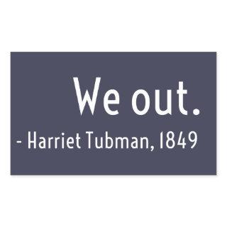 We out. Harriet Tubman, underground Rectangular Sticker