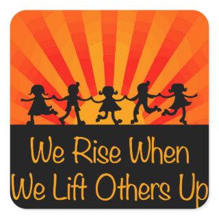 We Rise When We Lift Others Up Square Sticker