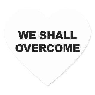 WE SHALL OVERCOME HEART STICKER