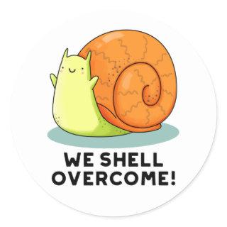 We Shell Overcome Funny Positive Snail Pun Classic Round Sticker